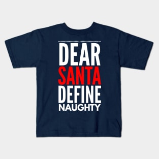 dear santa define naughty Kids T-Shirt